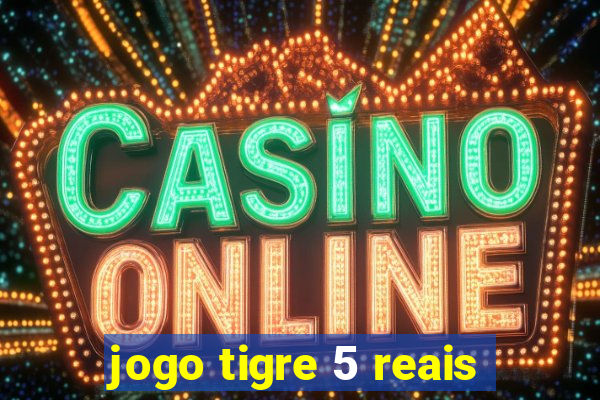 jogo tigre 5 reais